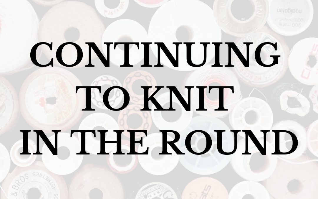 Continuing to Knit in the Round