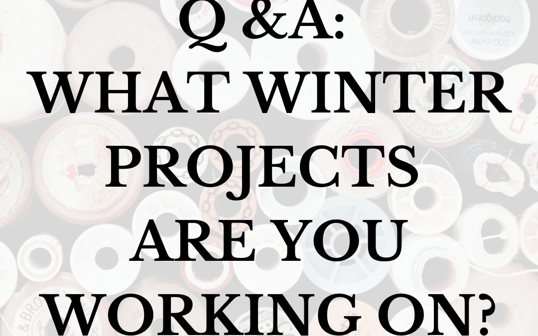 Q & A: What winter projects are you working on?