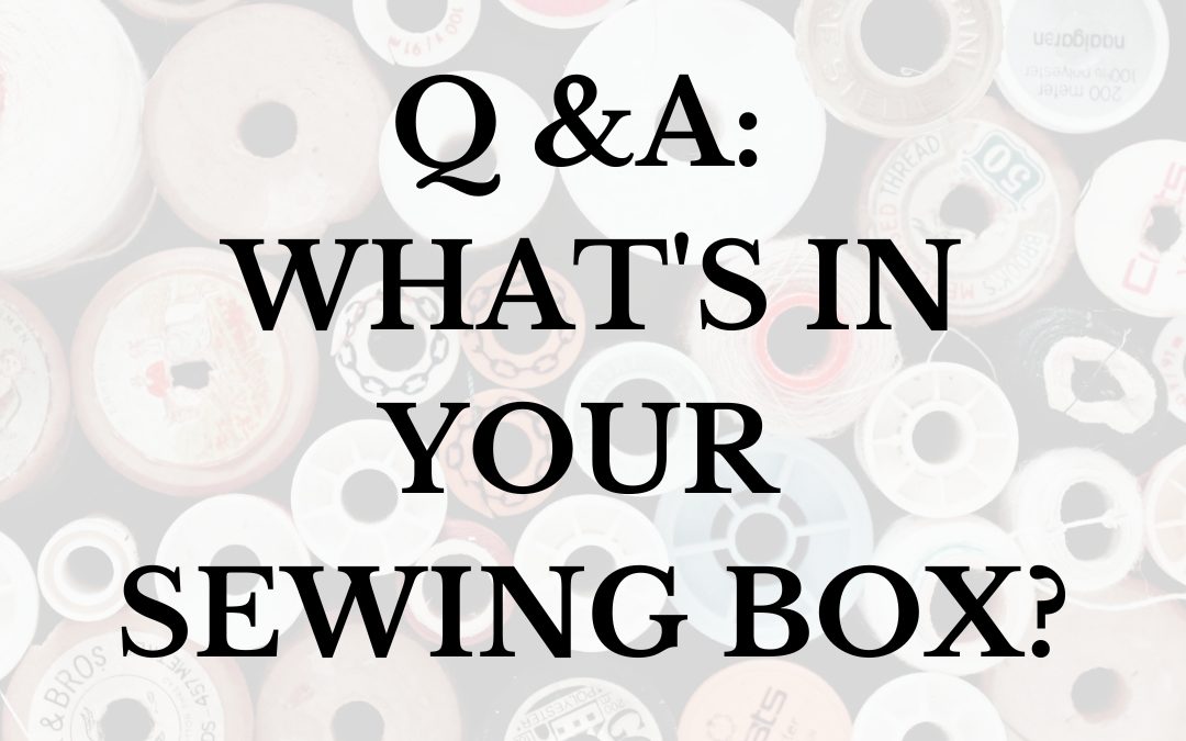 Q & A: What’s in your sewing box?
