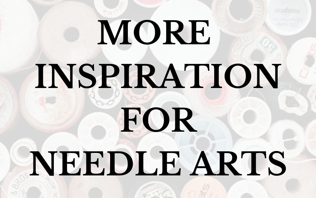 More Inspiration for Needle Arts