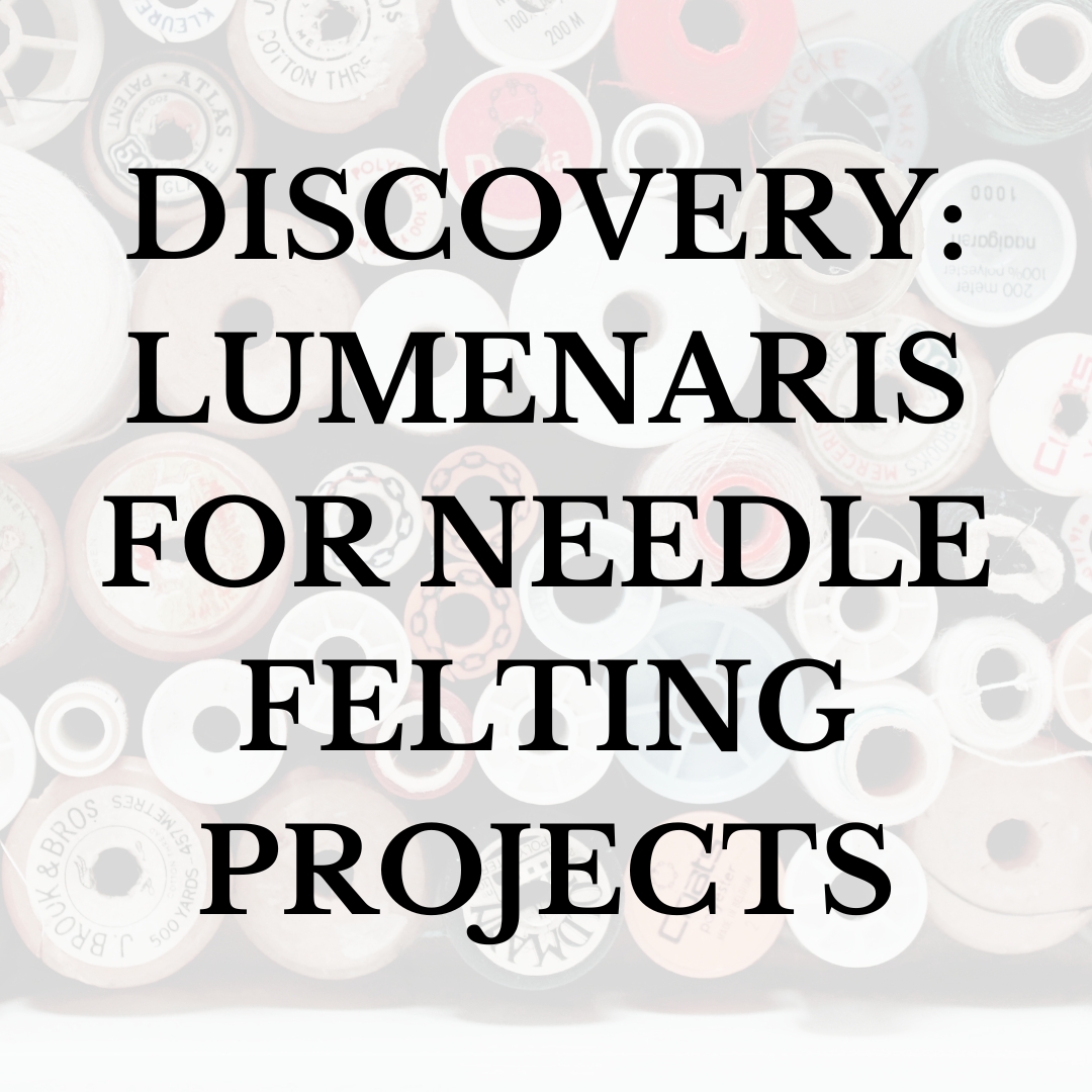 Discovery: Lumenaris for Needle Felting Projects