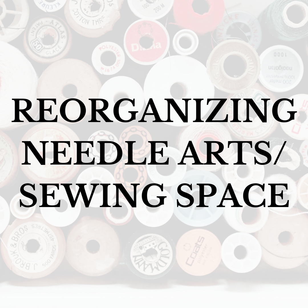 Reorganizing Needle Arts/Sewing Space