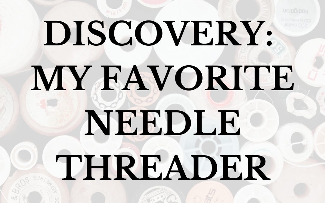 Discovery: My favorite Needle Threader