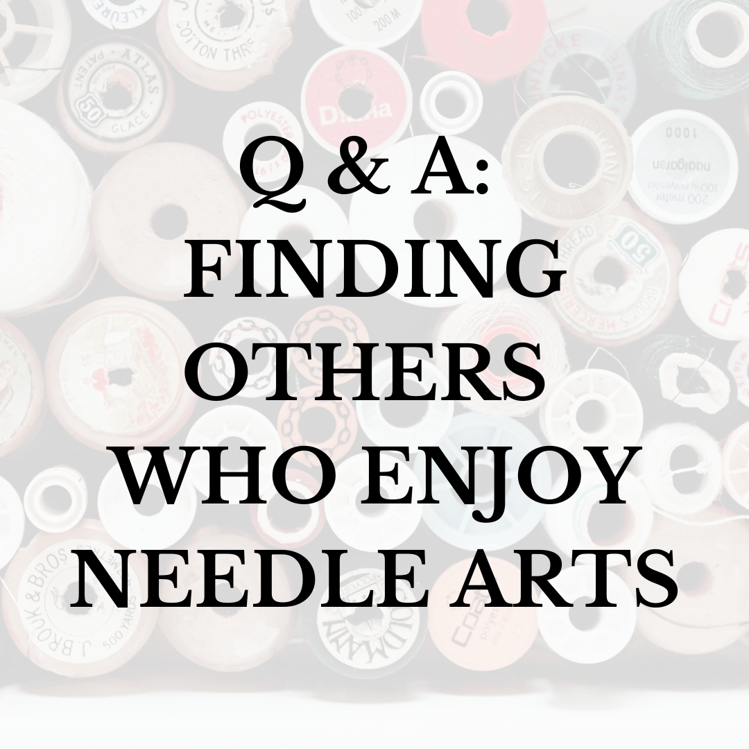 Q & A: Finding Others Who Enjoy Needle Arts