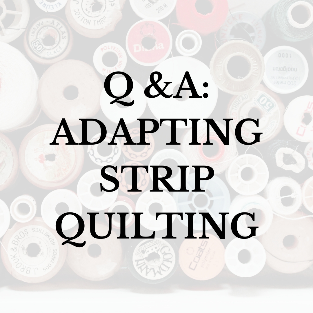 Q & A: Adapting Strip Quilting