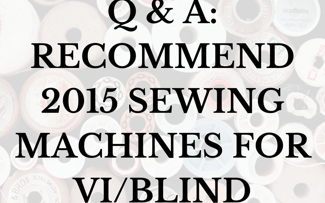 Q & A: Recommend 2015 Sewing Machines for VI/Blind