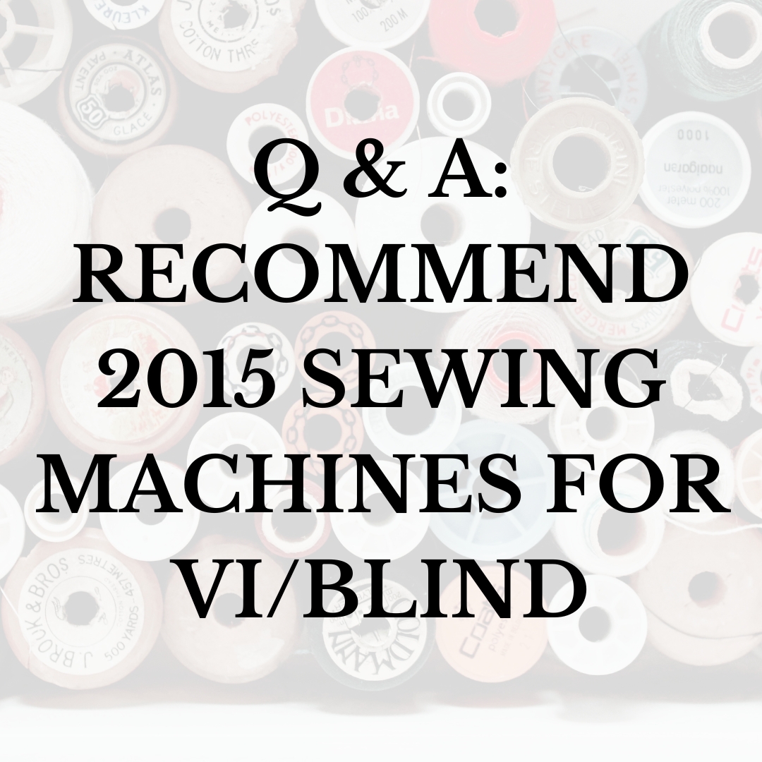 Q & A: Recommend 2015 Sewing Machines for VI/Blind