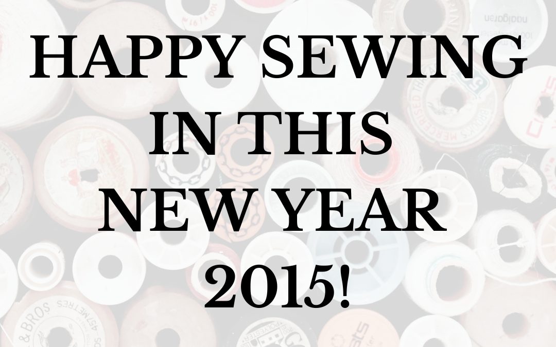 Happy Sewing in this New Year 2015!