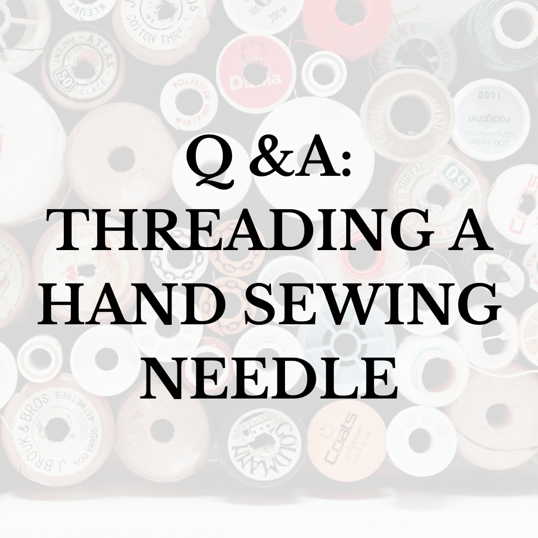 Q & A: Threading a Hand Sewing Needle