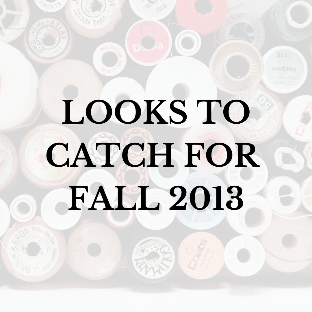 Looks to Catch for Fall 2013