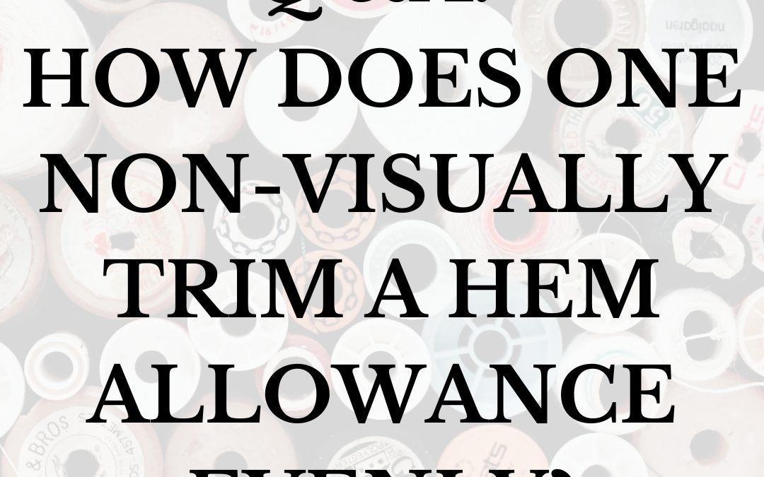 Q & A: How does one non-visually trim a hem allowance evenly?