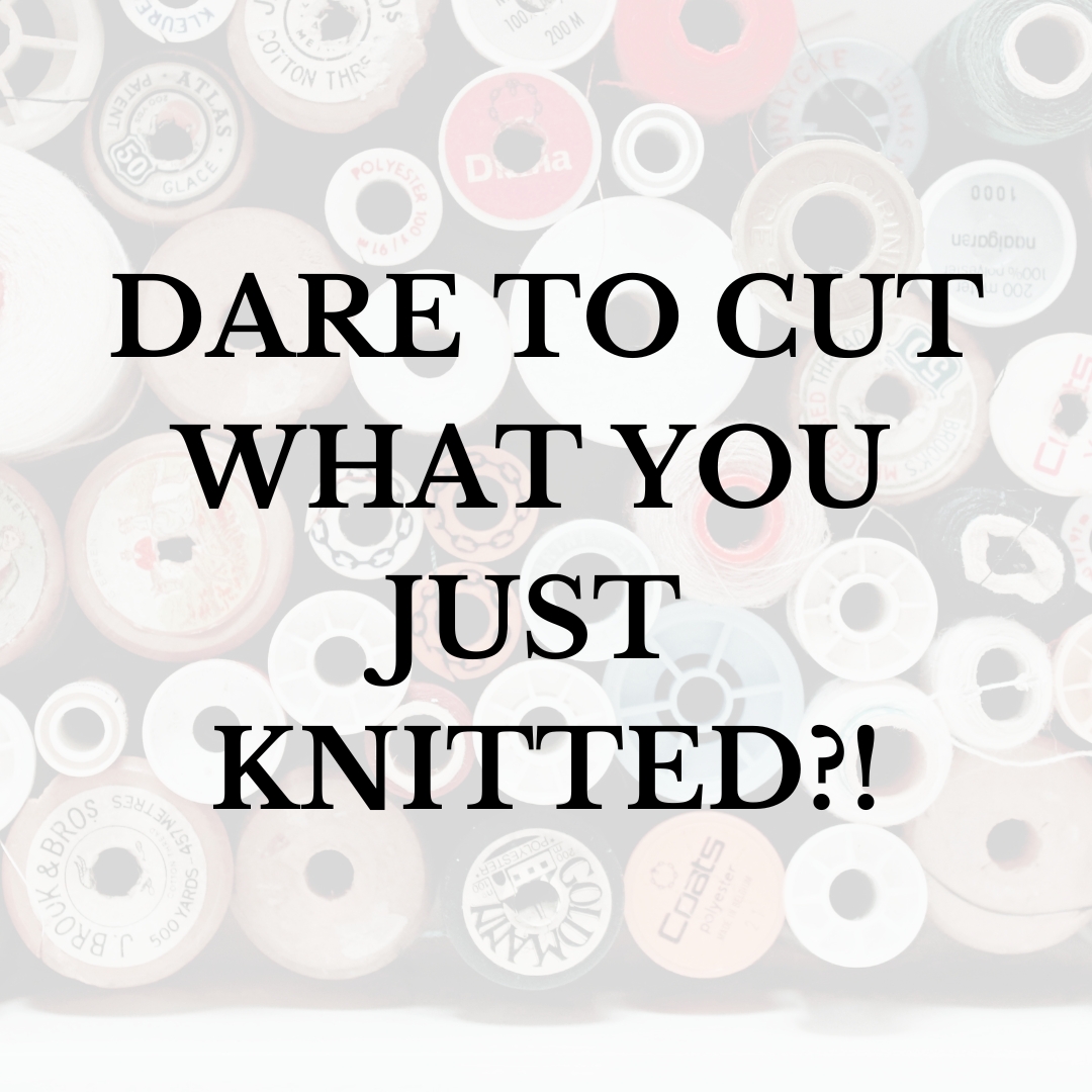 Dare to cut what you just knitted?!