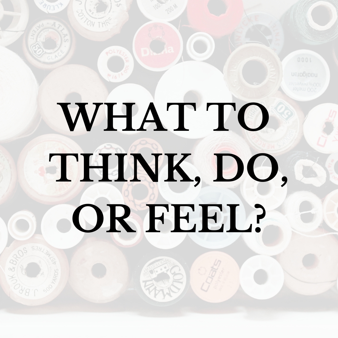 What to Think, Do or Feel?